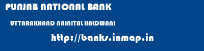 PUNJAB NATIONAL BANK  UTTARAKHAND NAINITAL HALDWANI   banks information 